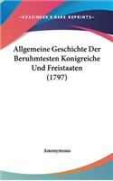 Allgemeine Geschichte Der Beruhmtesten Konigreiche Und Freistaaten (1797)