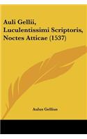 Auli Gellii, Luculentissimi Scriptoris, Noctes Atticae (1537): (Latin)