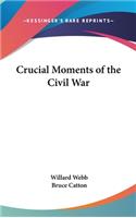 Crucial Moments of the Civil War