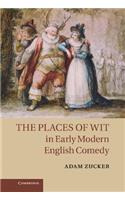 Places of Wit in Early Modern English Comedy