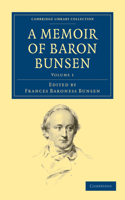 A Memoir of Baron Bunsen: (Cambridge Library Collection - European History)