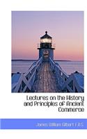 Lectures on the History and Principles of Ancient Commerce