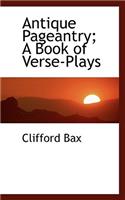 Antique Pageantry; A Book of Verse-Plays