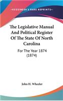 The Legislative Manual And Political Register Of The State Of North Carolina: For The Year 1874 (1874)