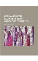 Mechanics for Beginners with Numerous Examples: (English)