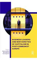 Business Leaders and New Varieties of Capitalism in Post-Communist Europe