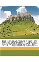 Lucubrations of Humphrey Ravelin, Esq. [Pseud.]: Late Major in the * * Regiment of Infantry ...