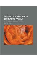 History of the Holl-Schrantz Family; Or, the Descendants of Ephraim Holl
