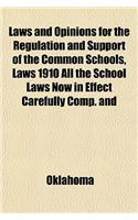 Laws and Opinions for the Regulation and Support of the Common Schools, Laws 1910 All the School Laws Now in Effect Carefully Comp. and