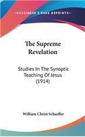 The Supreme Revelation: Studies in the Synoptic Teaching of Jesus (1914)