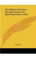 The Diffusion of Gases Through Liquids and Allied Experiments (1913)