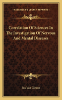 Correlation of Sciences in the Investigation of Nervous and Mental Diseases