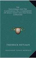 The Englishman and the Scandinavian Or, a Comparison of Anglo-Saxon and Old Norse Literature