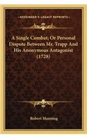 A Single Combat; Or Personal Dispute Between Mr. Trapp and Ha Single Combat; Or Personal Dispute Between Mr. Trapp and His Anonymous Antagonist (1728) Is Anonymous Antagonist (1728)