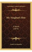 Mr. Vaughan's Heir: A Novel (1875)