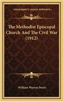 The Methodist Episcopal Church And The Civil War (1912)