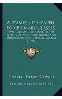 A Primer Of Health, For Primary Classes.