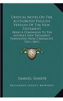 Critical Notes on the Authorized English Version of the New Testament: Being a Companion to the Author's New Testament Translated from Griesbach's Text (1867)