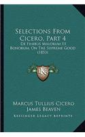 Selections From Cicero, Part 4: De Finibus Malorum Et Bonorum, On The Supreme Good (1853)(English)