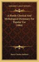 Handy Classical And Mythological Dictionary For Popular Use (1884)