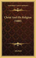 Christ And His Religion (1880): (English)