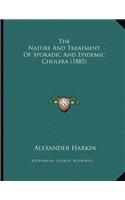 The Nature And Treatment Of Sporadic And Epidemic Cholera (1885)