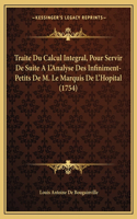 Traite Du Calcul Integral, Pour Servir De Suite A L'Analyse Des Infiniment-Petits De M. Le Marquis De L'Hopital (1754)