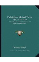 Philadelphia Medical Times V19, 1888-1889