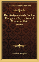 Das Strafgesetzbuch Fur Das Konigreich Bayern Vom 10 November 1861 (1869)