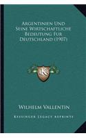 Argentinien Und Seine Wirtschaftliche Bedeutung Fur Deutschland (1907)