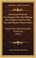 Historisch-Kritische Forschungen Uber Die Bildung, Das Zeitalter Und Den Plan Der Funf Bucher Mose's, Part 2: Nebst Einer Beurtheilenden Einleitung (1831)