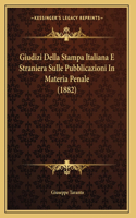 Giudizi Della Stampa Italiana E Straniera Sulle Pubblicazioni In Materia Penale (1882)