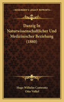 Danzig In Naturwissenschaftlicher Und Medizinischer Beziehung (1880)
