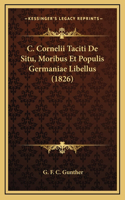 C. Cornelii Taciti De Situ, Moribus Et Populis Germaniae Libellus (1826)