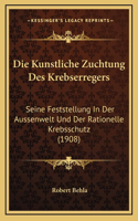 Die Kunstliche Zuchtung Des Krebserregers: Seine Feststellung In Der Aussenwelt Und Der Rationelle Krebsschutz (1908)