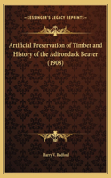 Artificial Preservation of Timber and History of the Adirondack Beaver (1908)