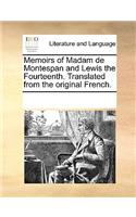 Memoirs of Madam de Montespan and Lewis the Fourteenth. Translated from the Original French.