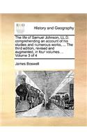The Life of Samuel Johnson, LL.D. Comprehending an Account of His Studies and Numerous Works, ... the Third Edition, Revised and Augmented, in Four Volumes. .. Volume 3 of 4