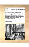 Some Testimonies of the Most Eminent English Dissenters, as Also of Foreign Reformed Churches and Divines, Concerning the Lawfulness of the Rites and Ceremonies of the Church of England, ...