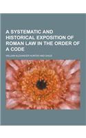 A Systematic and Historical Exposition of Roman Law in the Order of a Code