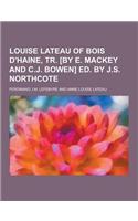 Louise Lateau of Bois D'Haine, Tr. [By E. Mackey and C.J. Bowen] Ed. by J.S. Northcote