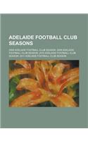 Adelaide Football Club Seasons: 2008 Adelaide Football Club Season, 2009 Adelaide Football Club Season, 2010 Adelaide Football Club Season, 2011 Adela(English)