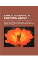 A Naval Biographical Dictionary; Comprising the Life and Services of Every Living Officer in Her Majesty's Navy, from the Rank of Admiral of the Fle