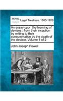 An Essay Upon the Learning of Devises: From Their Inception by Writing to Their Consummation by the Death of the Devisor. Volume 1 of 2(English)