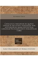 Catalogus Variorum in Quavis Lingua & Facultate Insignium Tam Antiquorum Quam Recentium Librorum Richardi Davis Bibliopolae (1686)