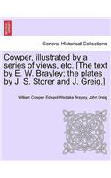 Cowper, Illustrated by a Series of Views, Etc. [The Text by E. W. Brayley; The Plates by J. S. Storer and J. Greig.]