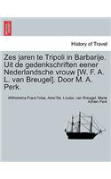 Zes Jaren Te Tripoli in Barbarije. Uit de Gedenkschriften Eener Nederlandsche Vrouw [W. F. A. L. Van Breugel]. Door M. A. Perk.