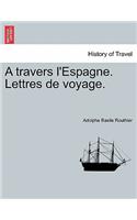 Travers L'Espagne. Lettres de Voyage.