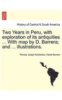 Two Years in Peru, with Exploration of Its Antiquities ... with Map by D. Barrera; And ... Illustrations.