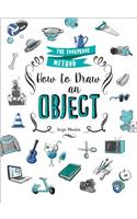 How to Draw an Object: The Foolproof Method